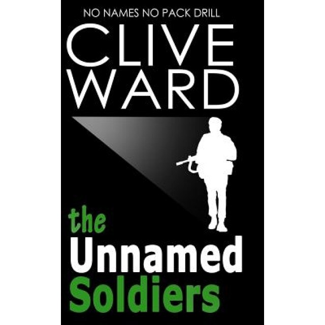 The Unnamed Soldiers: No Names No Pack Drill, Clive Ward (Author)