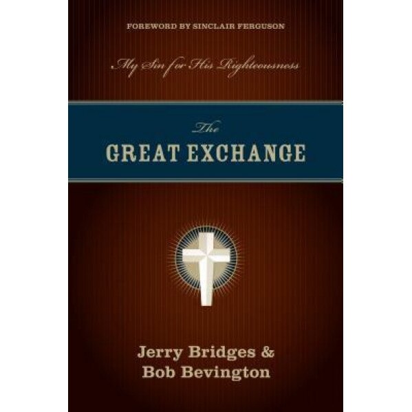 The Great Exchange: My Sin for His Righteousness, Bob Bevington, Jerry Bridges