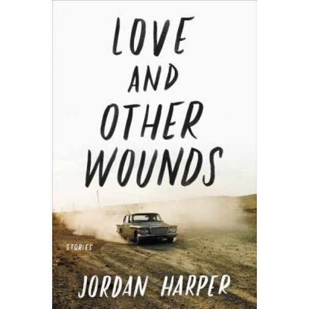 Love and Other Wounds: Stories, Jordan Harper (Author)