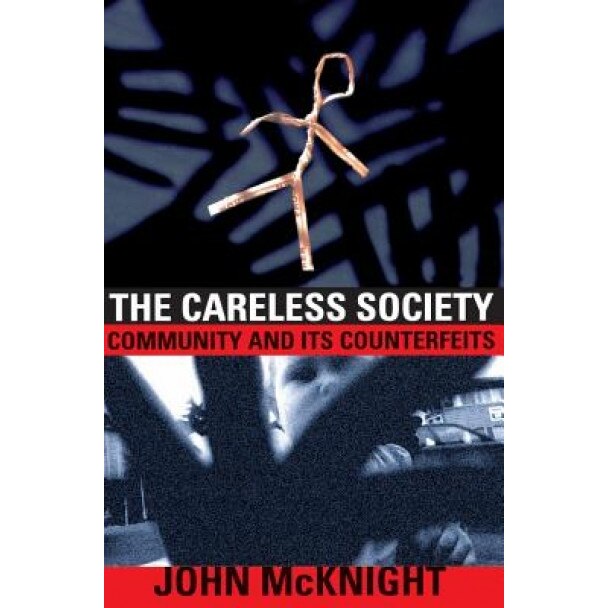 Careless Society: Community and Its Counterfeits, John McKnight