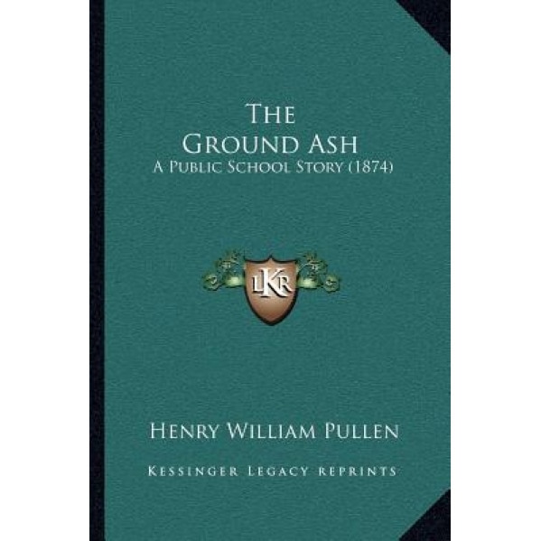 The Ground Ash: A Public School Story (1874), Henry William Pullen (Author)
