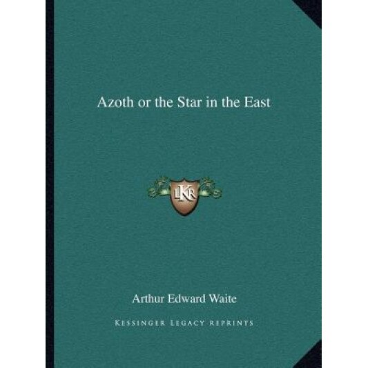 Azoth or the Star in the East Azoth or the Star in the East, Arthur Edward Waite (Author)