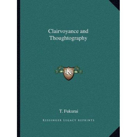 Clairvoyance and Thoughtography, T. Fukurai (Author)