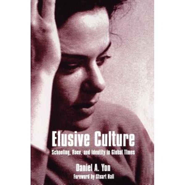 Elusive Culture: Schooling, Race, and Identity in Global Times, D. A. Yon