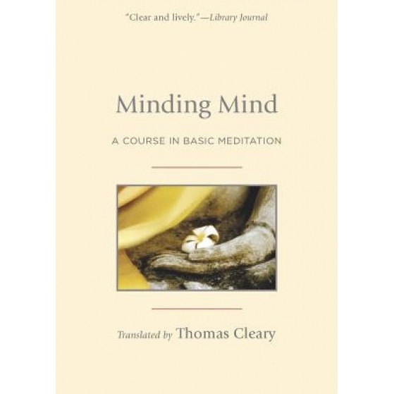 Minding Mind: A Course in Basic Meditation, Thomas F. Cleary (Translator)