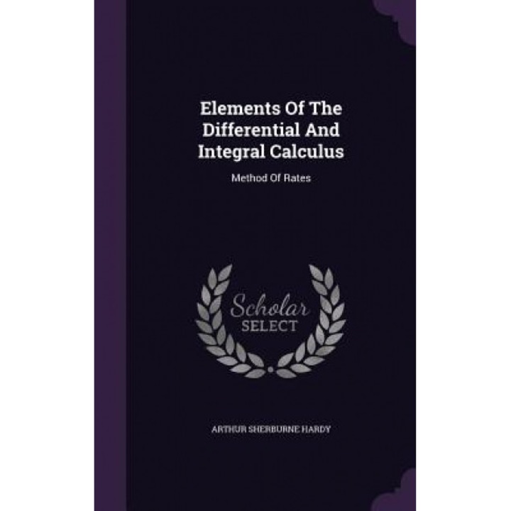 Elements of the Differential and Integral Calculus: Method of Rates, Arthur Sherburne Hardy (Author)