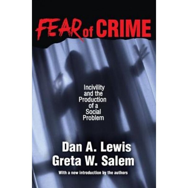 Fear of Crime: Incivility and the Production of a Social Problem, Greta W. Salem (Author)