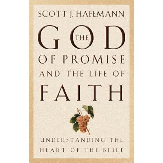 The God of Promise and the Life of Faith: Understanding the Heart of the Bible, Scott J. Hafemann (Author)