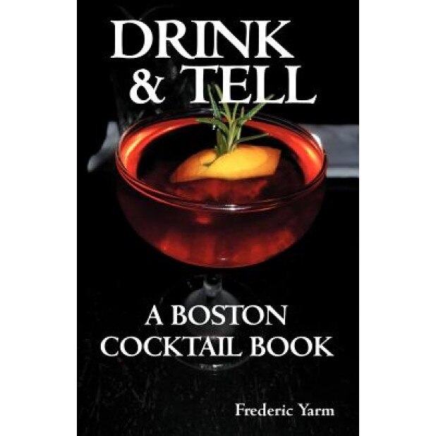 Drink & Tell: A Boston Cocktail Book, Frederic Robert Yarm (Author)