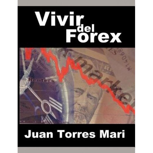 Vivir del Forex - Juan Torres Mari (Author)