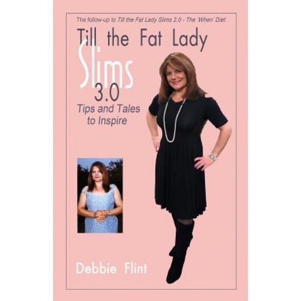 Till the Fat Lady Slims 3.0 - Tips and Tales to Inspire: Companion to Book 2.0, MS Debbie Flint (Author)