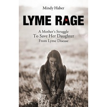 Lyme Rage: A Mother's Struggle to Save Her Daughter from Lyme Disease, Mindy Haber (Author) Lyme Rage: A Mother's Struggle to Save Her Daughter from Lyme Disease, Mindy Haber (Author)