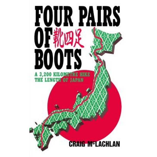 Four Pairs of Boots: A 3,200 Kilometre Hike the Length of Japan, Craig McLachlan (Author)