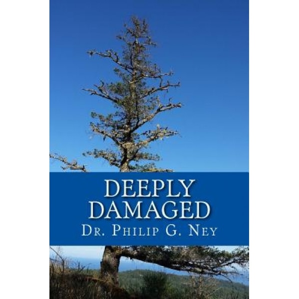 Deeply Damaged: An Explanation for the Profound Problems Arising from Aborting Babies and Abusing Children - Philip G. Ney (Author)