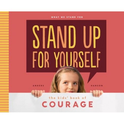 Stand Up for Yourself: The Kids' Book of Courage, Anders Hanson (Author)