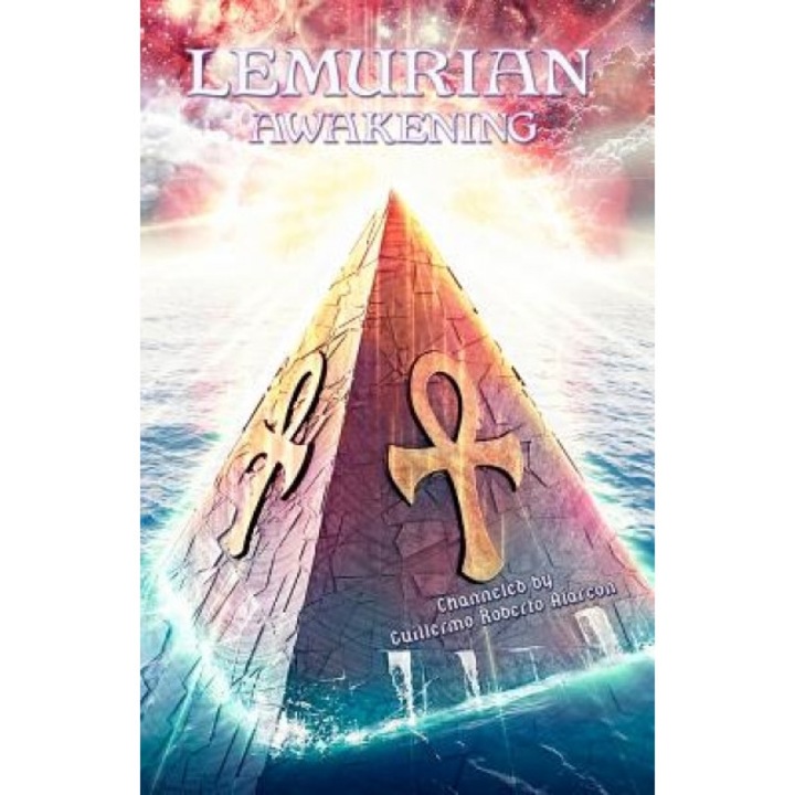 Lemurian Awakening, Guillermo R. Alarcon (Author)