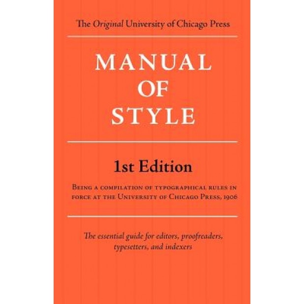 Manual of Style (Chicago 1st Edition), Of Chicago University of Chicago Press (Compiled by)