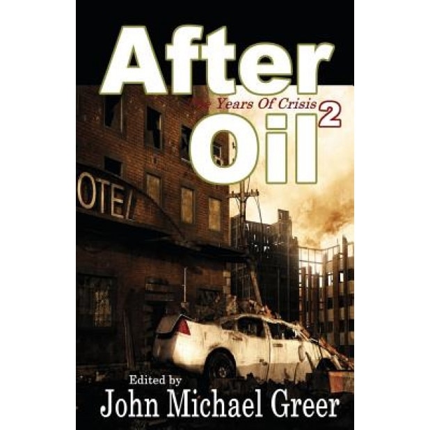 After Oil 2: The Years of Crisis, John Michael Greer (Author)