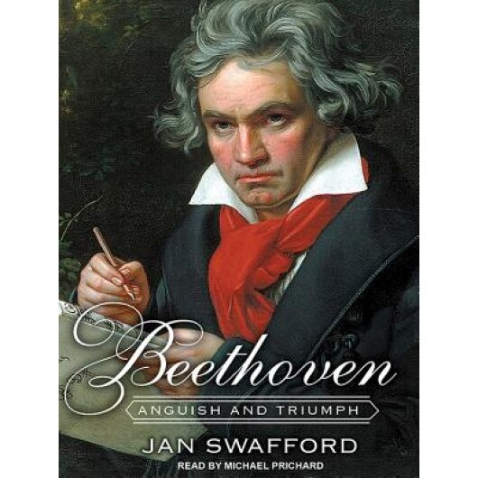 Beethoven: Anguish and Triumph, Jan Swafford (Author)