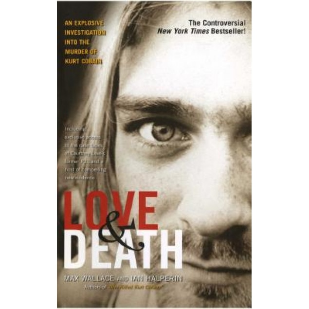 Love & Death: The Murder of Kurt Cobain, Max Wallace, Ian Halperin