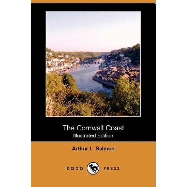 The Cornwall Coast (Illustrated Edition) (Dodo Press), Arthur L. Salmon (Author)