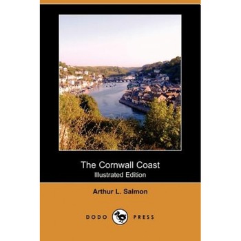 The Cornwall Coast (Illustrated Edition) (Dodo Press), Arthur L. Salmon (Author) The Cornwall Coast (Illustrated Edition) (Dodo Press), Arthur L. Salmon (Author)
