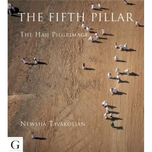 The Fifth Pillar: The Hajj Pilgrimage, Newsha Tavakolian (Author)