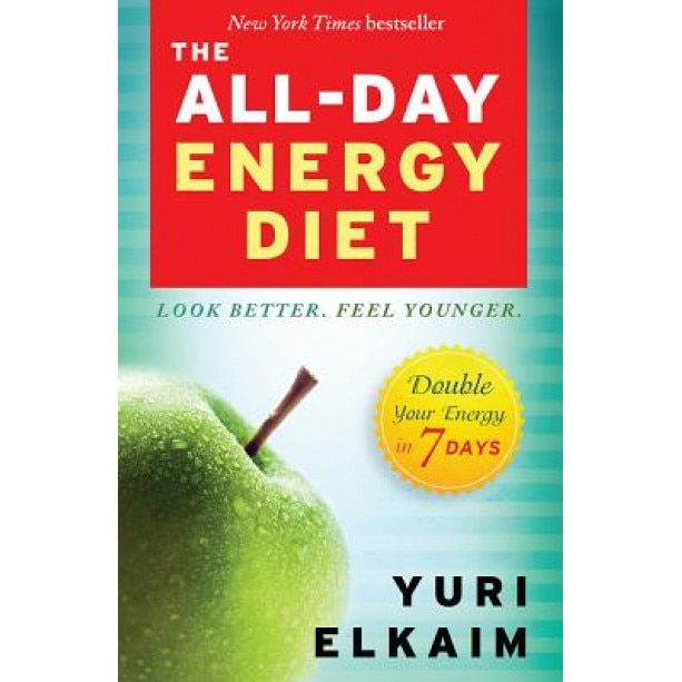 The All-Day Energy Diet: Double Your Energy in 7 Days, Yuri Elkaim (Author)