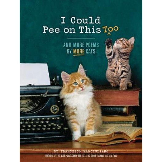 I Could Pee on This, Too: And More Poems by More Cats, Francesco Marciuliano (Author)