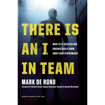 There Is an I in Team: What Elite Athletes and Coaches Really Know about High Performance - Mark de Rond (Author) There Is an I in Team: What Elite Athletes and Coaches Really Know about High Performance - Mark de Rond (Author)