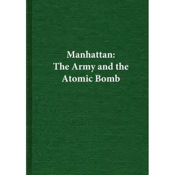 Manhattan: The Army and the Atomic Bomb, Center of Military History United States (Author)