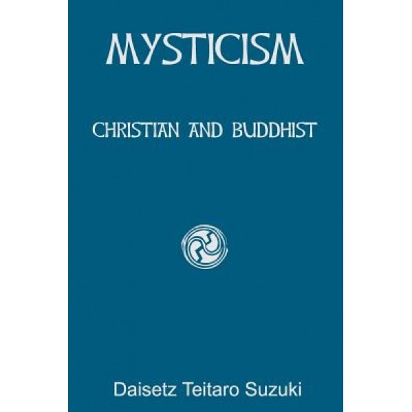 Mysticism: Christian and Buddhist, Daisetz Teitaro Suzuki (Author)