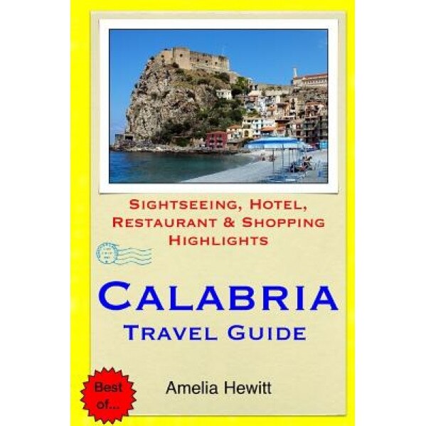 Calabria Travel Guide: Attractions, Eating, Drinking, Shopping & Places to Stay, Amelia Hewitt (Author)