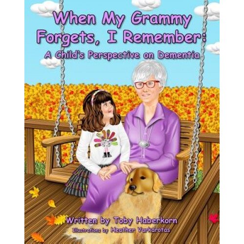 When My Grammy Forgets, I Remember: A Child's Perspective on Dementia, Toby Haberkorn (Author)