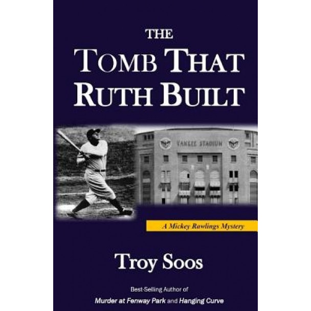 The Tomb That Ruth Built: A Mickey Rawlings Mystery, Troy Soos (Author)