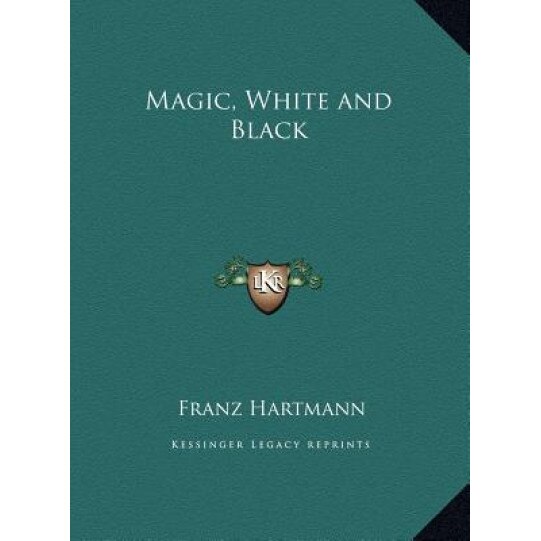 Magic, White and Black, Franz Hartmann (Author)