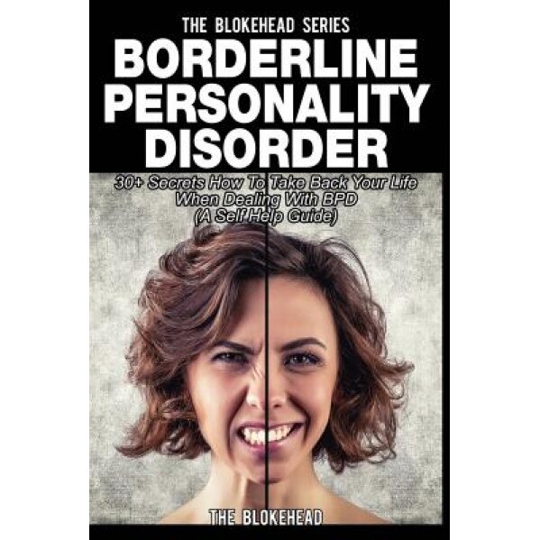 Borderline Personality Disorder: 30+ Secrets How to Take Back Your Life When Dealing with Bpd ( a Self Help Guide), The Blokehead (Author)