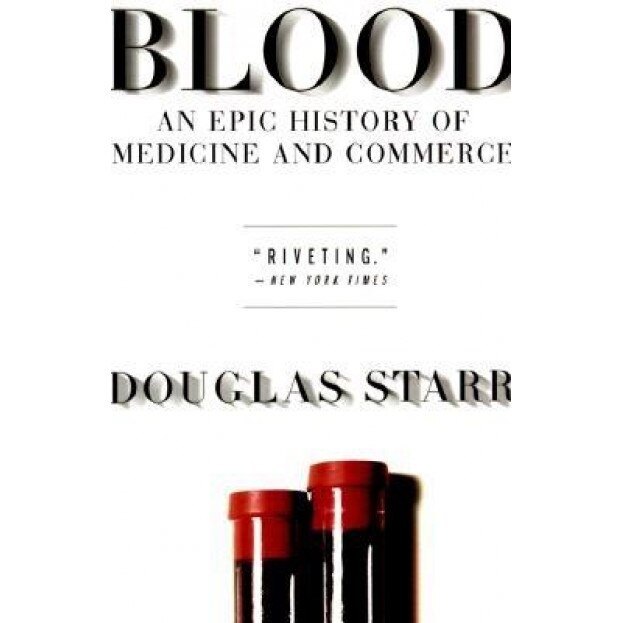 Blood: An Epic History of Medicine and Commerce - Douglas Starr (Author)