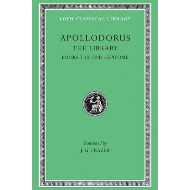 The Library, Volume II: Book 3.10-End. Epitome, Apollodorus (Author)