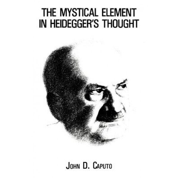 Mystical Element in Heidegger's Thought, John D. Caputo (Author)