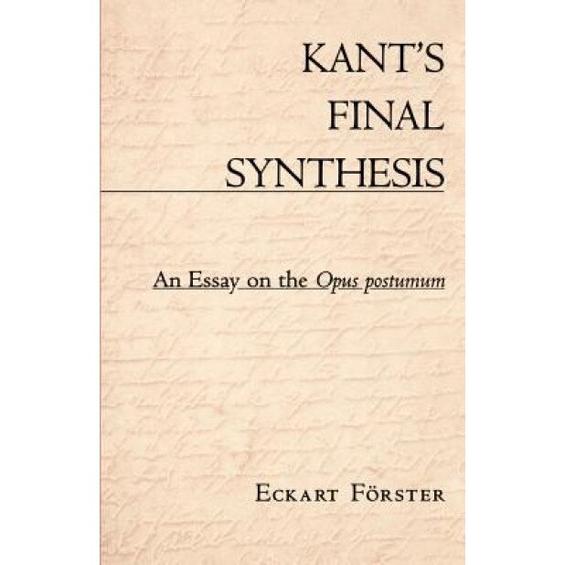 Kant's Final Synthesis: An Essay on the 