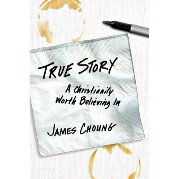 True Story: A Christianity Worth Believing in, James Choung