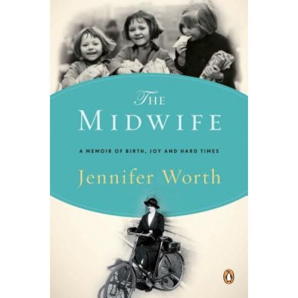 The Midwife: A Memoir of Birth, Joy, and Hard Times, Jennifer Worth