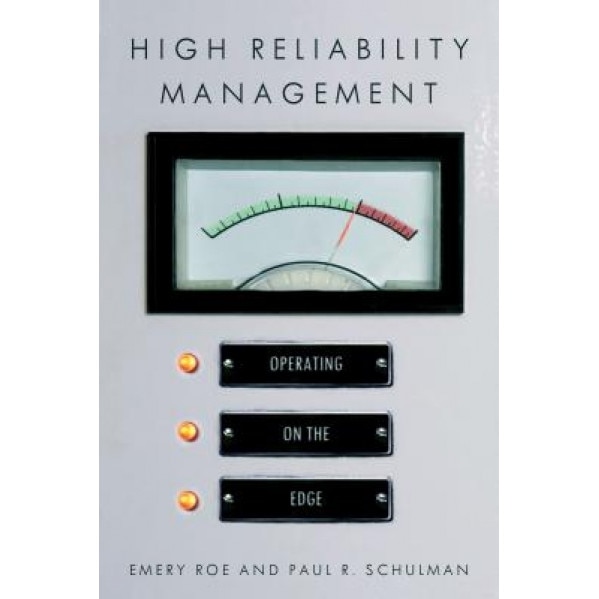 High Reliability Management: Operating on the Edge, Emery Roe (Author)