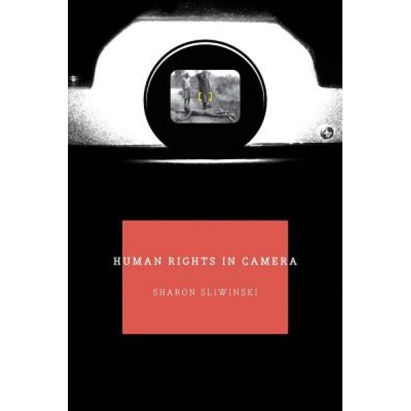 Human Rights in Camera, Sharon Sliwinski (Author)