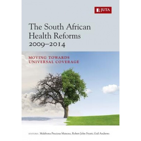 The South African Health Reforms 2009-2014: Moving Towards Universal Coverage - Malebona Precious Matsoso (Author)