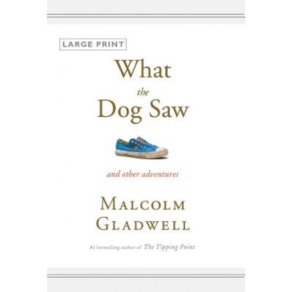 What the Dog Saw: And Other Adventures, Malcolm Gladwell (Author)