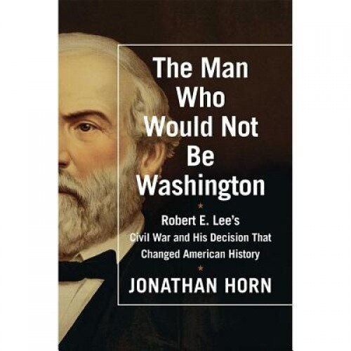 The Man Who Would Not Be Washington, Jonathan Horn (Author)