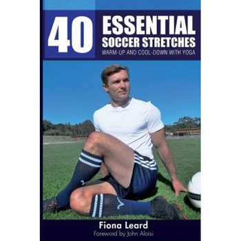 40 Essential Soccer Stretches: Warm-Up and Cool-Down with Yoga, Fiona Leard (Author) 40 Essential Soccer Stretches: Warm-Up and Cool-Down with Yoga, Fiona Leard (Author)