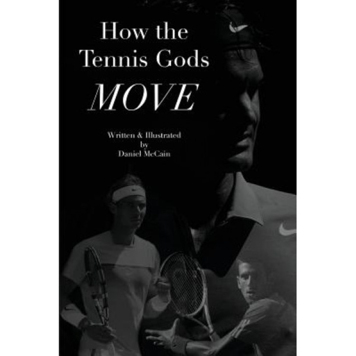 How the Tennis Gods Move, Daniel McCain (Author)